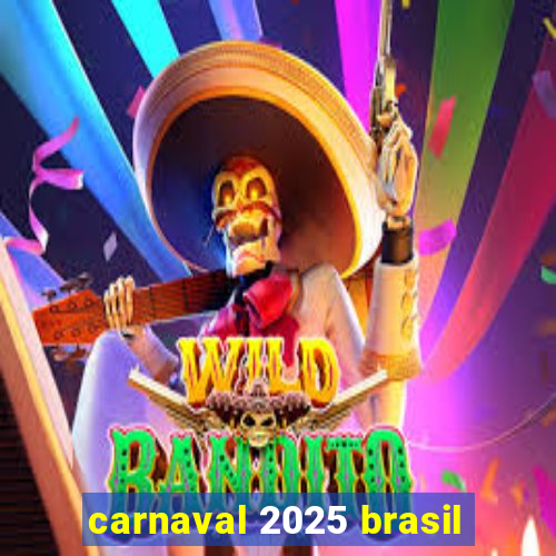 carnaval 2025 brasil